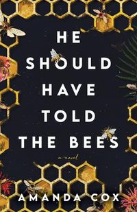 Cover image for He Should Have Told the Bees - A Novel