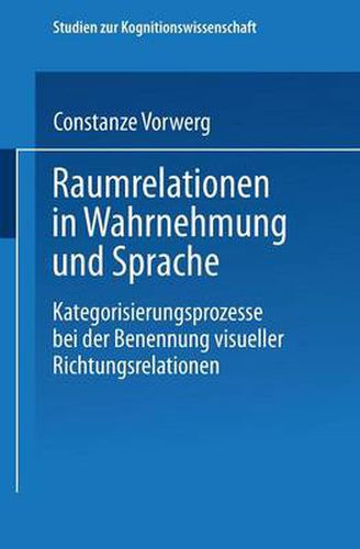 Cover image for Raumrelationen in Wahrnehmung Und Sprache: Kategorisierungsprozesse Bei Der Benennung Visueller Richtungsrelationen