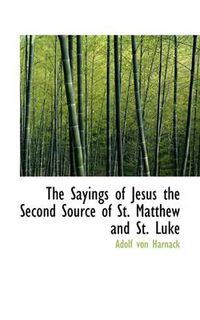 Cover image for The Sayings of Jesus the Second Source of St. Matthew and St. Luke