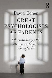 Cover image for Great Psychologists as Parents: Does knowing the theory make you an expert?
