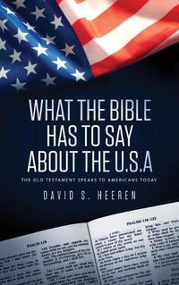 Cover image for What The Bible Has To Say About The USA: The Old Testament Speaks To Americans Today