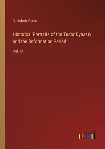 Historical Portraits of the Tudor Dynasty and the Reformation Period