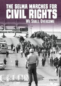 Cover image for The Selma Marches for Civil Rights: We Shall Overcome