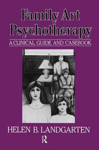 Cover image for Family Art Psychotherapy: A Clinical Guide And Casebook