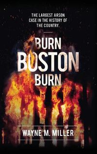 Cover image for Burn Boston Burn: 'The Story of the Largest Arson Case in the History of the Country