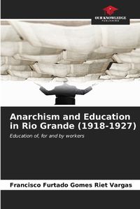 Cover image for Anarchism and Education in Rio Grande (1918-1927)