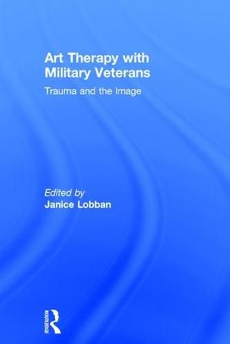 Cover image for Art Therapy with Military Veterans: Trauma and the Image