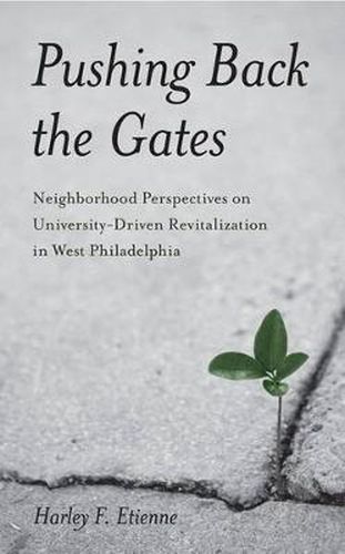 Cover image for Pushing Back the Gates: Neighborhood Perspectives on University-Driven Revitalization in West Philadelphia