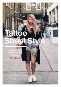 Cover image for Tattoo Street Style: London, Brighton, Paris, Berlin, Amsterdam, New York, LA, Melbourne