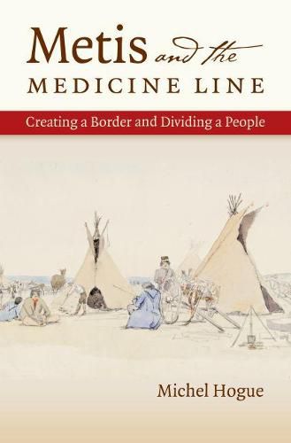 Cover image for Metis and the Medicine Line: Creating a Border and Dividing a People