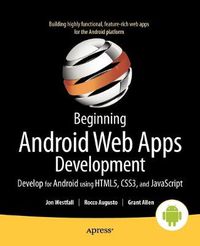 Cover image for Beginning Android Web Apps Development: Develop for Android using HTML5, CSS3, and JavaScript