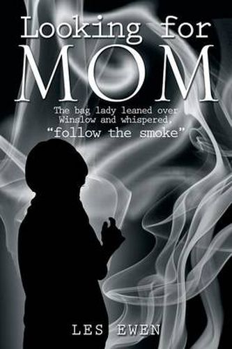 Cover image for Looking for Mom: The Bag Lady Leaned Over Winslow and Whispered, Follow the Smoke .