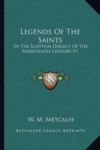 Cover image for Legends of the Saints: In the Scottish Dialect of the Fourteenth Century V1: Introduction and Text