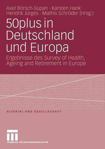 50plus in Deutschland und Europa: Ergebnisse des Survey of Health, Ageing and Retirement in Europe