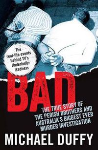 Cover image for Bad: The true story of the Perish brothers and Australia's biggest ever murder investigation