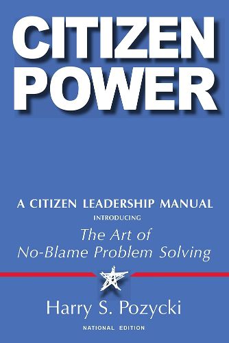 Cover image for Citizen Power: A Citizen Leadership Manual Introducing the Art of No-Blame Problem Solving