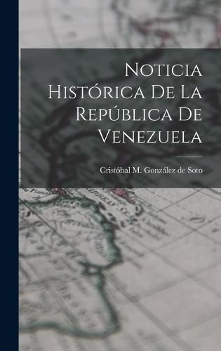 Cover image for Noticia Historica de la Republica de Venezuela
