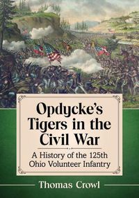 Cover image for Opdycke's Tigers in the Civil War: A History of the 125th Ohio Volunteer Infantry