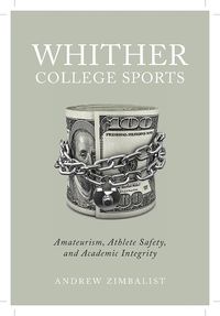 Cover image for Whither College Sports: Amateurism, Athlete Safety, and Academic Integrity