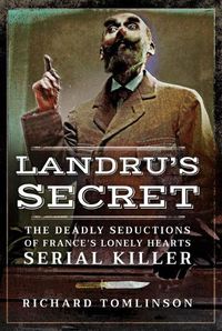 Cover image for Landru's Secret: The Deadly Seductions of France's Lonely Hearts Serial Killer