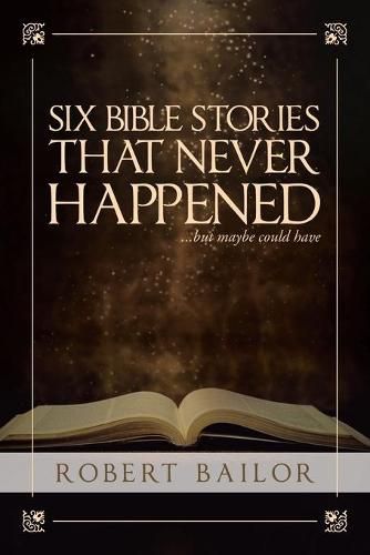 Cover image for Six Bible Stories That Never Happened...But Maybe Could Have