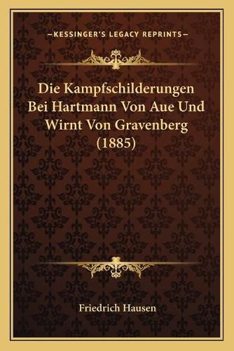 Die Kampfschilderungen Bei Hartmann Von Aue Und Wirnt Von Gravenberg (1885)