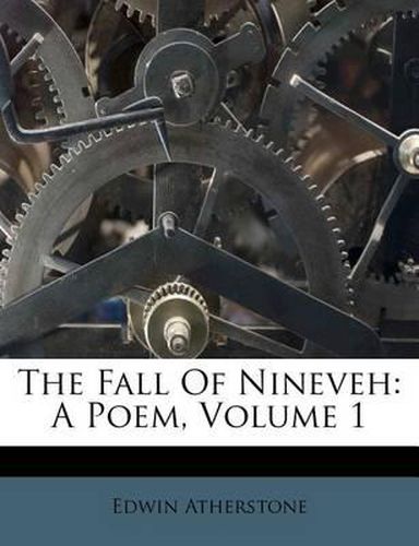 Cover image for The Fall of Nineveh: A Poem, Volume 1