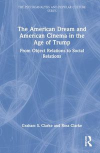 Cover image for The American Dream and American Cinema in the Age of Trump: From Object Relations to Social Relations