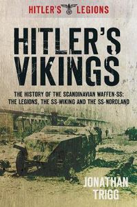 Cover image for Hitler's Vikings: The History of the Scandinavian Waffen-SS: The Legions, the SS-Wiking and the SS-Nordland