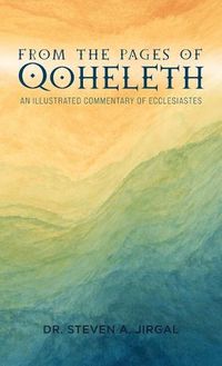 Cover image for From the Pages of Qoheleth: An Illustrated Commentary of Ecclesiastes