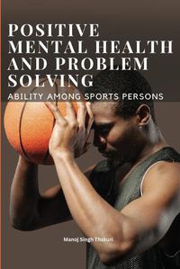 Cover image for Positive Mental Health and Problem Solving Ability Among Sportspersons