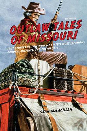 Cover image for Outlaw Tales of Missouri: True Stories of the Show Me State's Most Infamous Crooks, Culprits, and Cutthroats