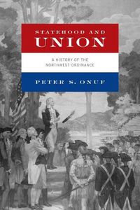 Cover image for Statehood and Union: A History of the Northwest Ordinance