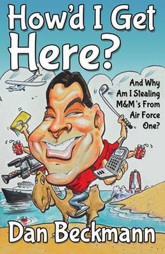 Cover image for How'd I Get Here? And Why Am I Stealing M&M's From Air Force One?