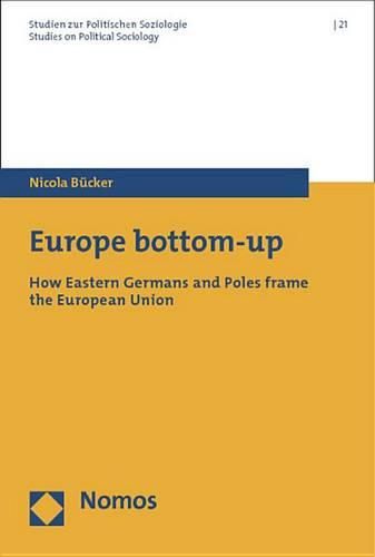 Cover image for Europe Bottom-Up: How Eastern Germans and Poles Frame the European Union