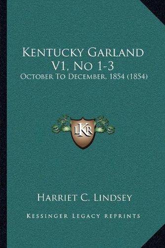 Cover image for Kentucky Garland V1, No 1-3: October to December, 1854 (1854)