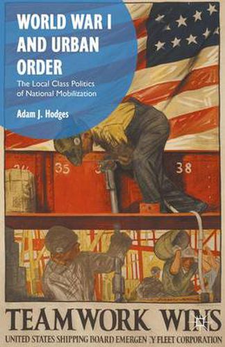 World War I and Urban Order: The Local Class Politics of National Mobilization