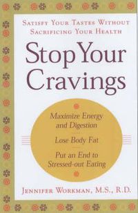 Cover image for Stop Your Cravings: Satsify Your Tastes Without Sacrificing Your Health