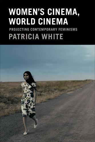 Women's Cinema, World Cinema: Projecting Contemporary Feminisms