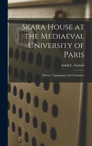 Cover image for Skara House at the Mediaeval University of Paris: History, Topography and Chartulary