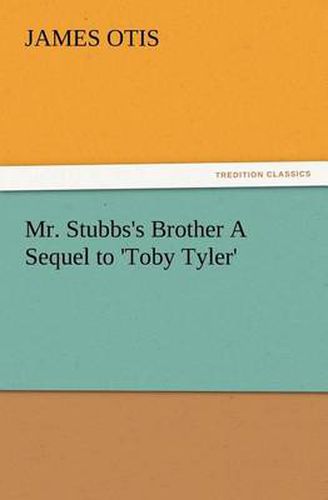 Cover image for Mr. Stubbs's Brother A Sequel to 'Toby Tyler