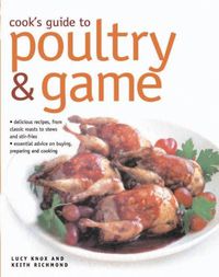 Cover image for Cook's Guide to Poultry and Game: Delicious recipes from classic roasts to stews and stir-fries; essential advice on buying, preparing and cooking