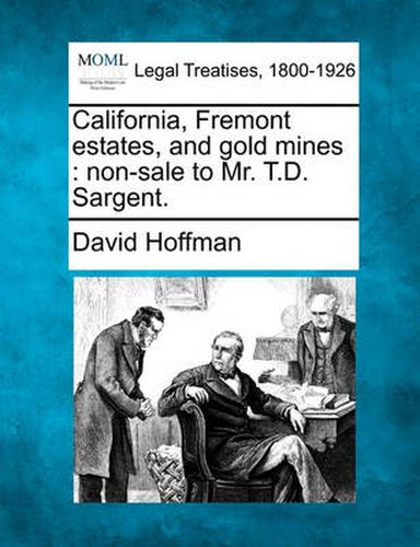 California, Fremont Estates, and Gold Mines: Non-Sale to Mr. T.D. Sargent.