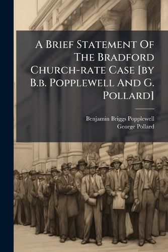 Cover image for A Brief Statement Of The Bradford Church-rate Case [by B.b. Popplewell And G. Pollard]