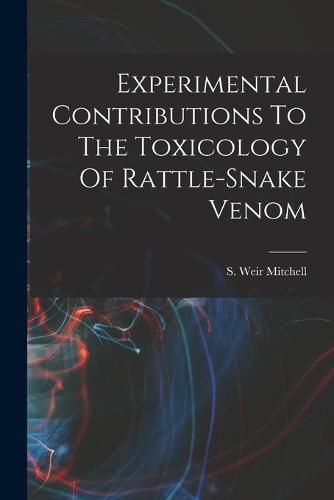 Cover image for Experimental Contributions To The Toxicology Of Rattle-snake Venom