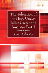 Cover image for The Toleration of the Jews Under Julius Caesar and Augustus, Part 1