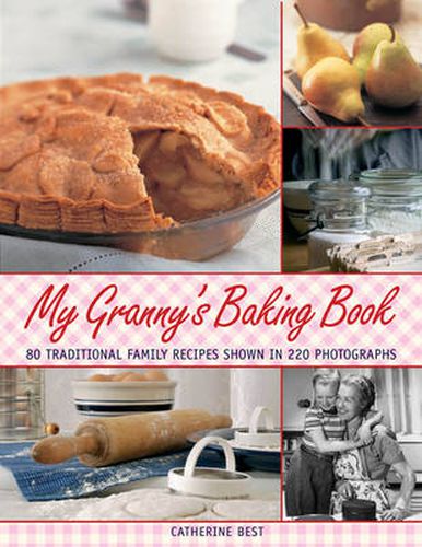 My Granny's Baking Book: 80 Traditional Family Recipes, Shown in Over 220 Photographs