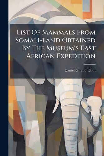 Cover image for List Of Mammals From Somali-land Obtained By The Museum's East African Expedition