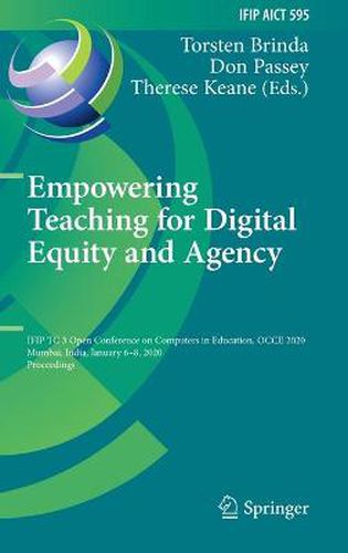 Empowering Teaching for Digital Equity and Agency: IFIP TC 3 Open Conference on Computers in Education, OCCE 2020, Mumbai, India, January 6-8, 2020, Proceedings