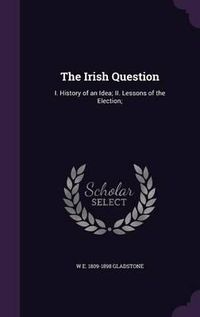 Cover image for The Irish Question: I. History of an Idea; II. Lessons of the Election;